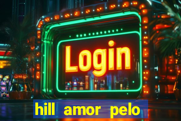 hill amor pelo jogo online